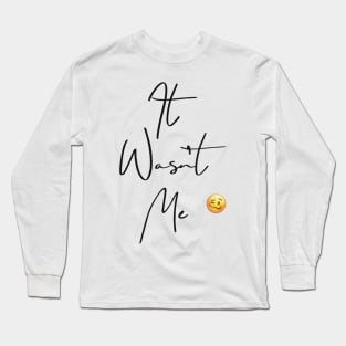 ‘It Wasn’t Me’ with emoji Long Sleeve T-Shirt